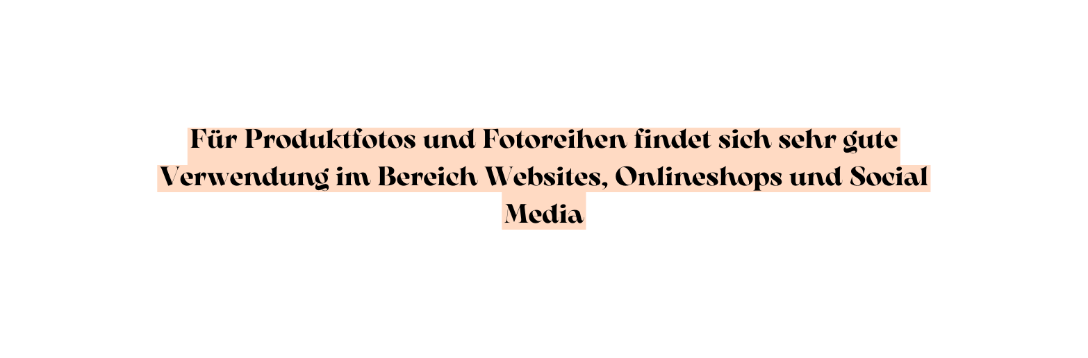 Für Produktfotos und Fotoreihen findet sich sehr gute Verwendung im Bereich Websites Onlineshops und Social Media